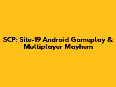 SCP: Site-19 Android Gameplay & Multiplayer Mayhem