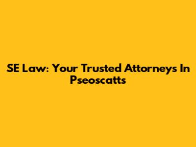 SE Law: Your Trusted Attorneys In Pseoscatts