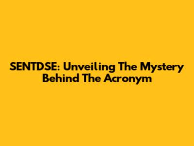 SENTDSE: Unveiling The Mystery Behind The Acronym