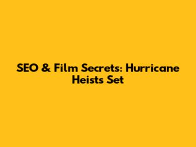 SEO & Film Secrets: Hurricane Heist's Set