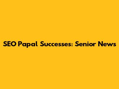 SEO Papal Successes: Senior News