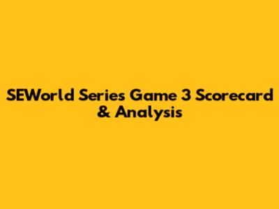 SEWorld Series Game 3 Scorecard & Analysis