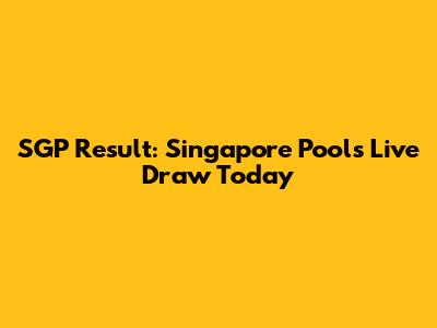 SGP Result: Singapore Pools Live Draw Today