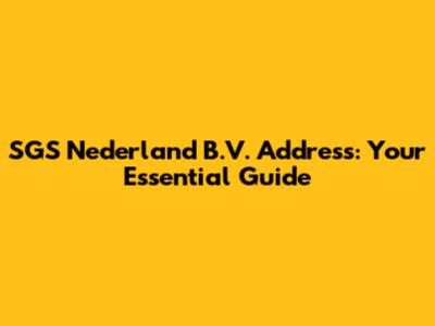 SGS Nederland B.V. Address: Your Essential Guide