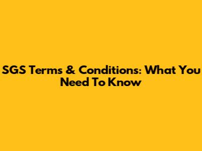 SGS Terms & Conditions: What You Need To Know