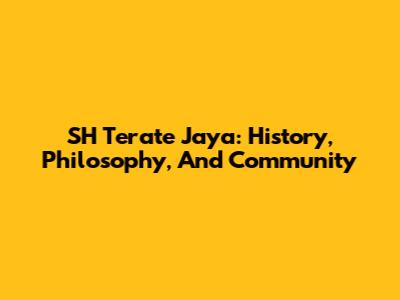 SH Terate Jaya: History, Philosophy, And Community