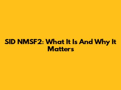 SID NMSF2: What It Is And Why It Matters