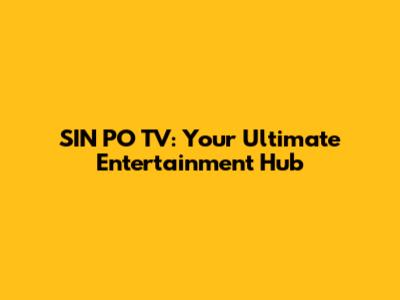 SIN PO TV: Your Ultimate Entertainment Hub