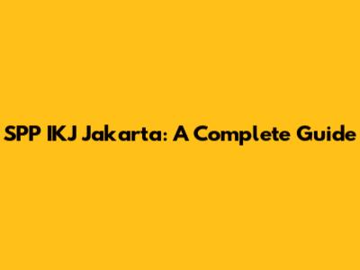 SPP IKJ Jakarta: A Complete Guide