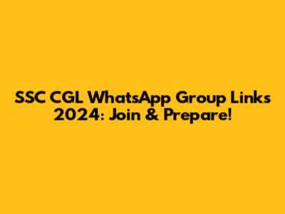 SSC CGL WhatsApp Group Links 2024: Join & Prepare!