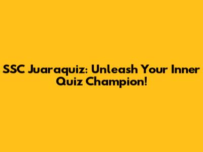 SSC Juaraquiz: Unleash Your Inner Quiz Champion!