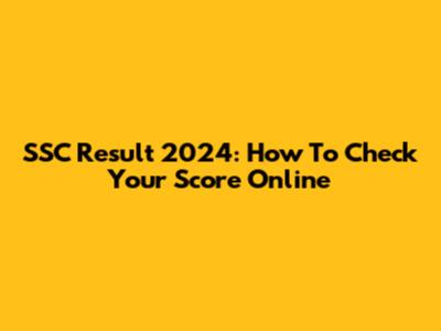 SSC Result 2024: How To Check Your Score Online
