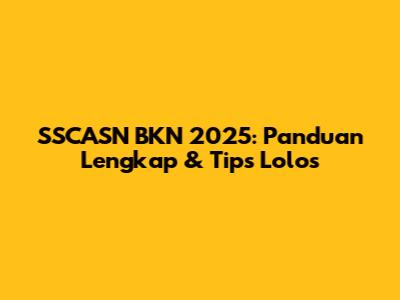 SSCASN BKN 2025: Panduan Lengkap & Tips Lolos