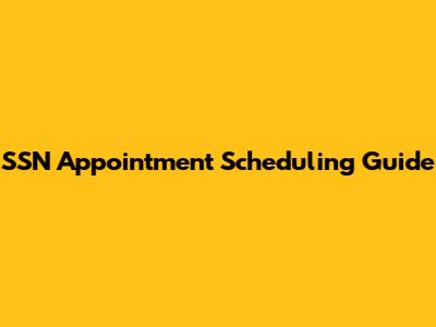 SSN Appointment Scheduling Guide