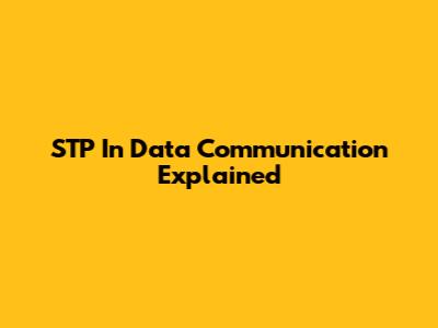 STP In Data Communication Explained