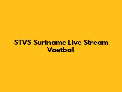 STVS Suriname Live Stream Voetbal