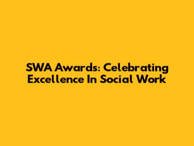 SWA Awards: Celebrating Excellence In Social Work