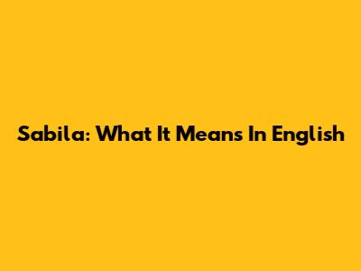 Sabila: What It Means In English