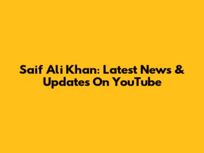 Saif Ali Khan: Latest News & Updates On YouTube