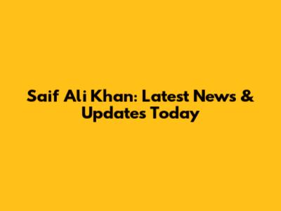 Saif Ali Khan: Latest News & Updates Today