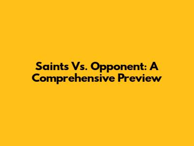 Saints Vs. Opponent: A Comprehensive Preview