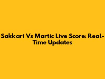 Sakkari Vs Martic Live Score: Real-Time Updates