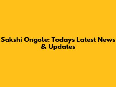 Sakshi Ongole: Today's Latest News & Updates