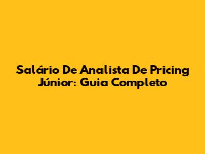 Salário De Analista De Pricing Júnior: Guia Completo