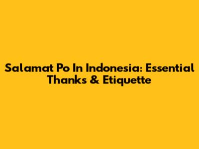 Salamat Po In Indonesia: Essential Thanks & Etiquette