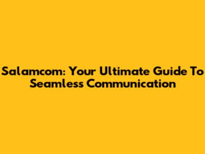 Salamcom: Your Ultimate Guide To Seamless Communication