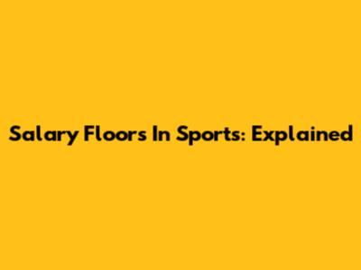 Salary Floors In Sports: Explained