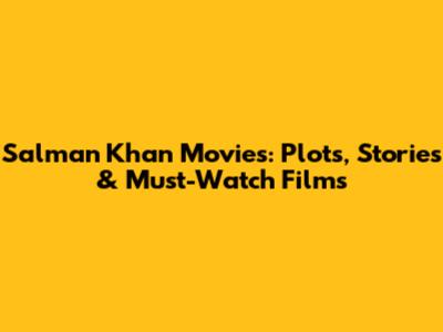 Salman Khan Movies: Plots, Stories & Must-Watch Films
