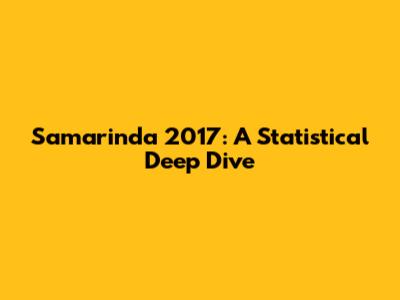 Samarinda 2017: A Statistical Deep Dive
