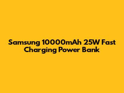 Samsung 10000mAh 25W Fast Charging Power Bank