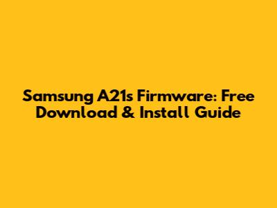 Samsung A21s Firmware: Free Download & Install Guide