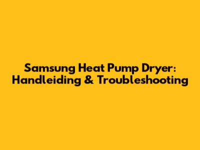 Samsung Heat Pump Dryer: Handleiding & Troubleshooting