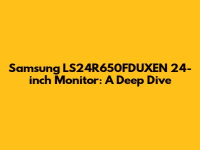 Samsung LS24R650FDUXEN 24-inch Monitor: A Deep Dive
