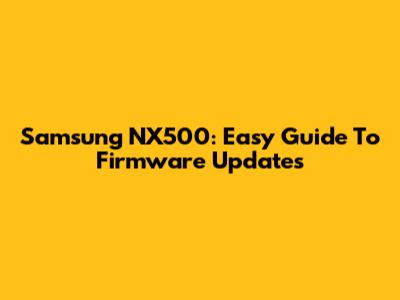 Samsung NX500: Easy Guide To Firmware Updates