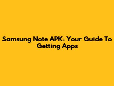 Samsung Note APK: Your Guide To Getting Apps