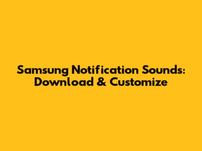 Samsung Notification Sounds: Download & Customize