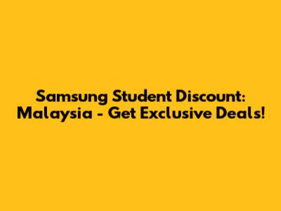 Samsung Student Discount: Malaysia - Get Exclusive Deals!