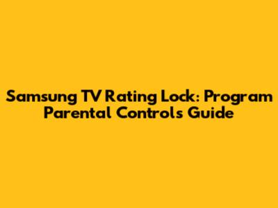 Samsung TV Rating Lock: Program Parental Controls Guide