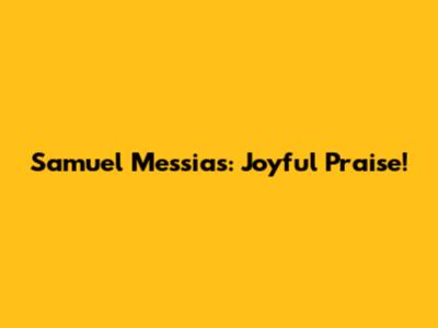 Samuel Messias: Joyful Praise!