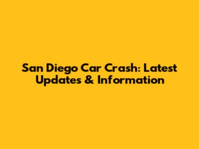 San Diego Car Crash: Latest Updates & Information
