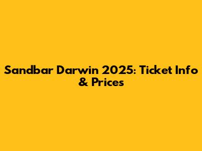 Sandbar Darwin 2025: Ticket Info & Prices