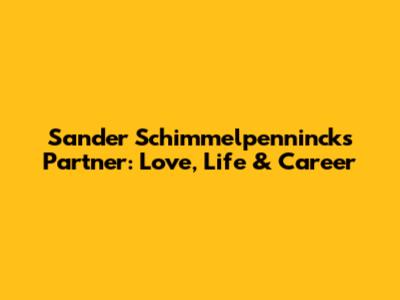 Sander Schimmelpenninck's Partner: Love, Life & Career