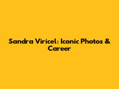 Sandra Viricel: Iconic Photos & Career
