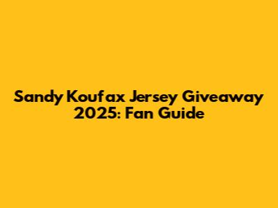 Sandy Koufax Jersey Giveaway 2025: Fan Guide
