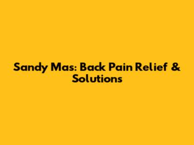 Sandy Mas: Back Pain Relief & Solutions