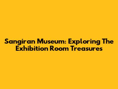 Sangiran Museum: Exploring The Exhibition Room Treasures